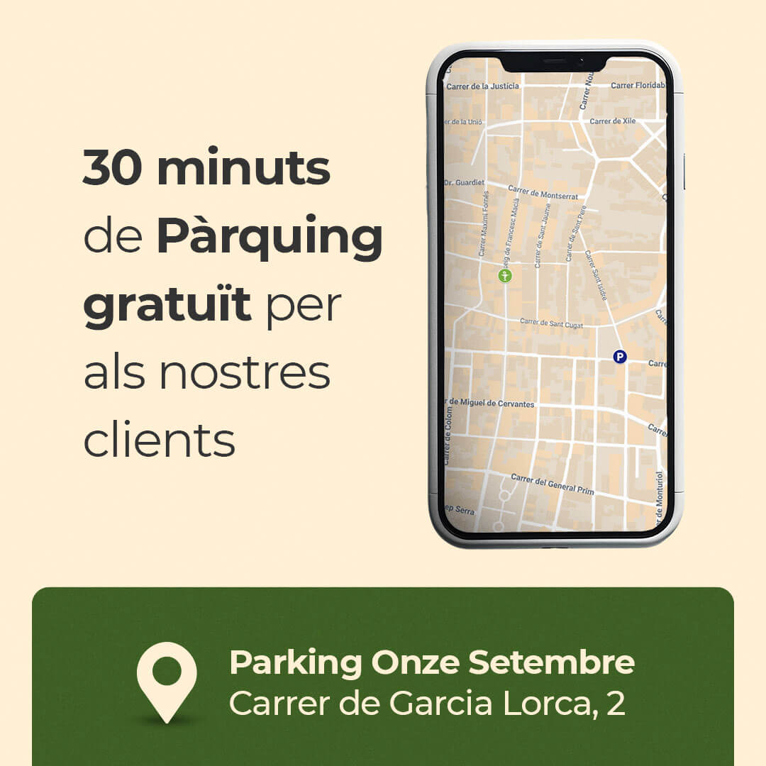 30 minuts de pàrquing gratuït per als nostres clients. Parking Onze Setembre (Carrer de García Lorca, 2)